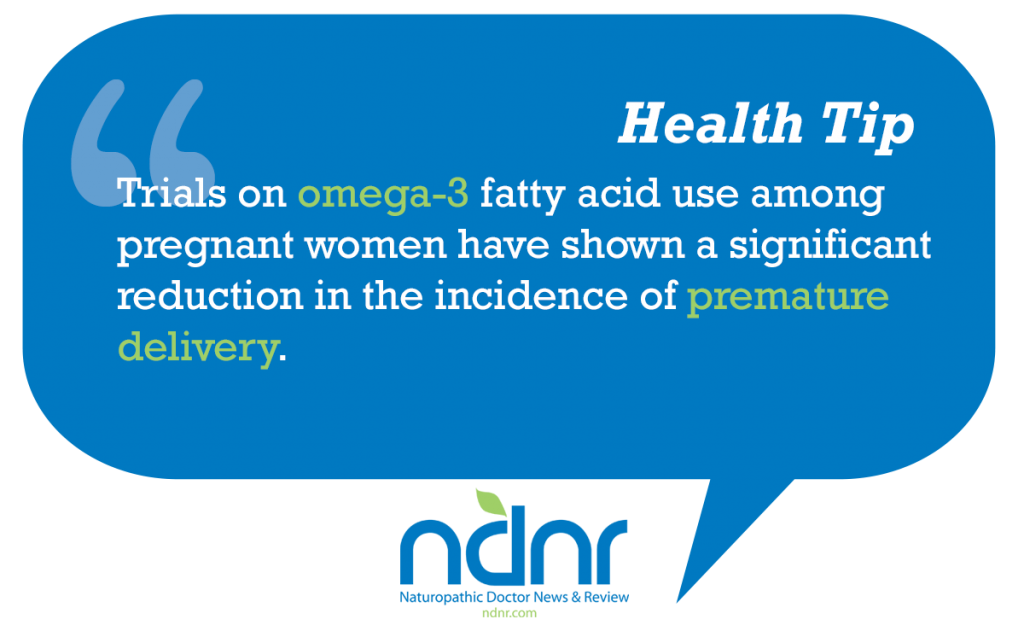 Trials on omega3 fatty acid use among pregnant women have shown a significant reduction in the incidence of premature delivery
