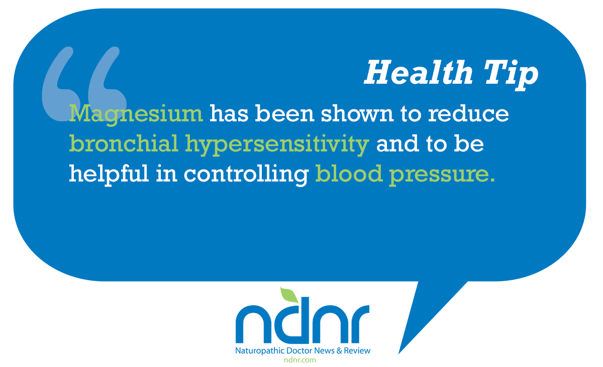 Magnesium has been shown to reduce bronchial hypersensitivity and to be helpful in controlling blood pressure