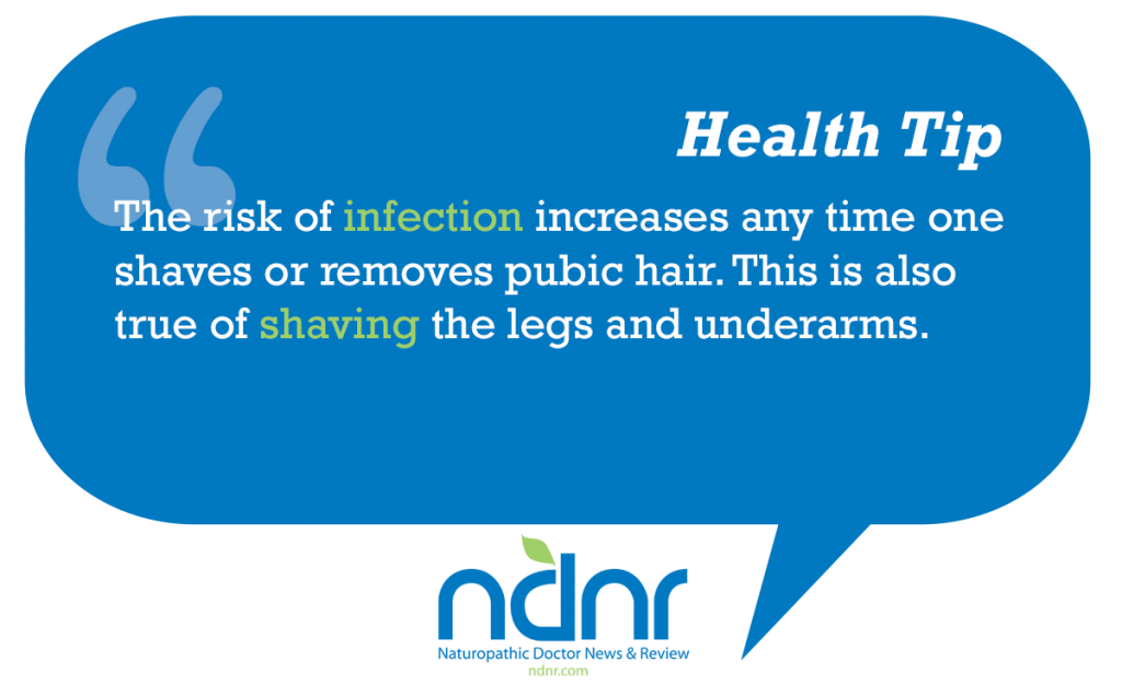 The risk of infection increases any time one shaves or removes pubic hair This is also true of shaving the legs and underarms
