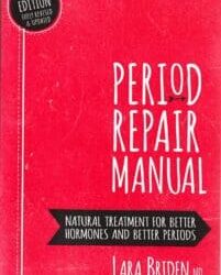 Period Repair Manual: Natural Treatment for Better Hormones and Better Periods